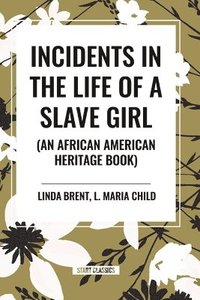 bokomslag Incidents in the Life of a Slave Girl (an African American Heritage Book)