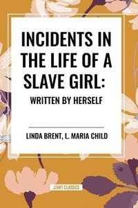 bokomslag Incidents in the Life of a Slave Girl: Written by Herself