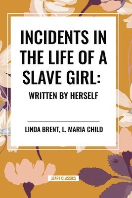 bokomslag Incidents in the Life of a Slave Girl: Written by Herself