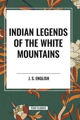 Indian Legends of the White Mountains 1