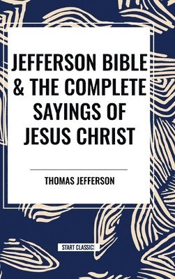 bokomslag Jefferson Bible & The Complete Sayings of Jesus Christ