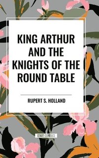 bokomslag King Arthur and the Knights of the Round Table