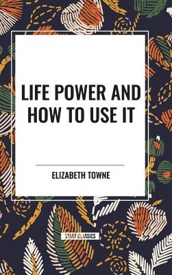 bokomslag Life Power and How to Use It