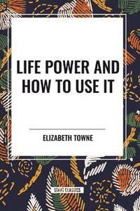 bokomslag Life Power and How to Use It