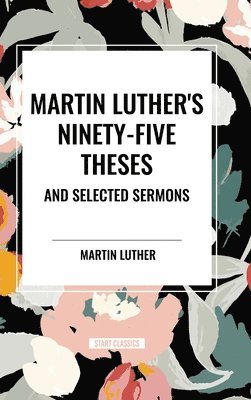 bokomslag Martin Luther's Ninety-Five Theses and Selected Sermons