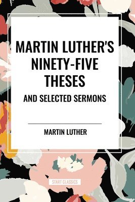 bokomslag Martin Luther's Ninety-Five Theses and Selected Sermons