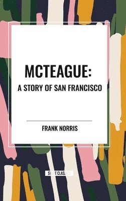 bokomslag McTeague: A Story of San Francisco