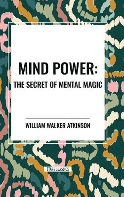 William Walker Atkinson - Mind Power, Inbunden