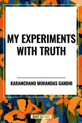 Karamchand Mohandas Gandhi - My Experiments with Truth, Inbunden