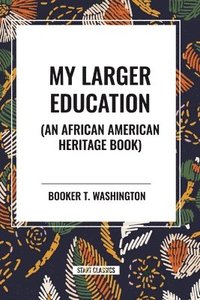 bokomslag My Larger Education (an African American Heritage Book)