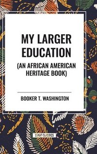 bokomslag My Larger Education (an African American Heritage Book)