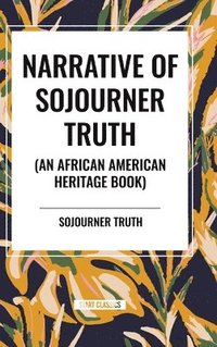 bokomslag Narrative of Sojourner Truth (An African American Heritage Book)