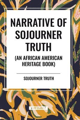 bokomslag Narrative of Sojourner Truth (An African American Heritage Book)