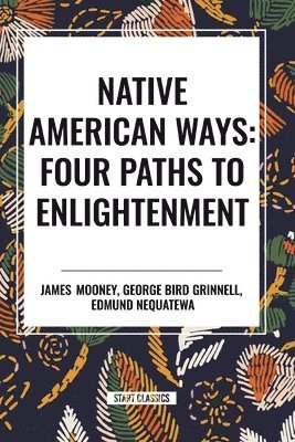 James Mooney, George Bird Grinnell - Native American Ways: Four Paths to Enlightenment, Häftad