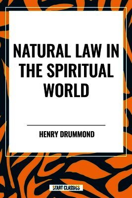 Henry Drummond - Natural Law in the Spiritual World, Inbunden