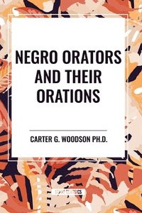 bokomslag Negro Orators and Their Orations