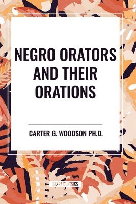 bokomslag Negro Orators And Their Orations