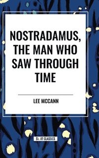 bokomslag Nostradamus, the Man Who Saw Through Time