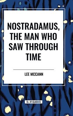 Nostradamus, the Man Who Saw Through Time 1