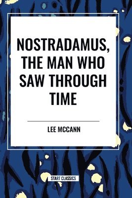 bokomslag Nostradamus, the Man Who Saw Through Time