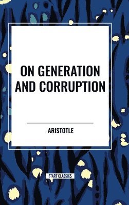 On Generation and Corruption 1