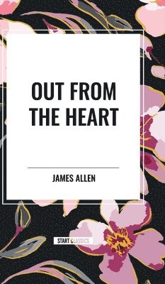 James Allen - Out from the Heart, Inbunden