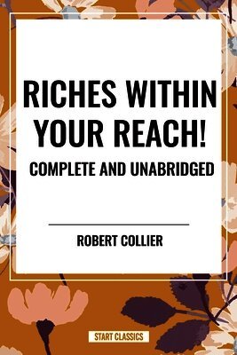 Riches Within Your Reach! Complete and Unabridged