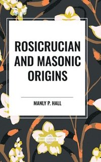 bokomslag Rosicrucian and Masonic Origins