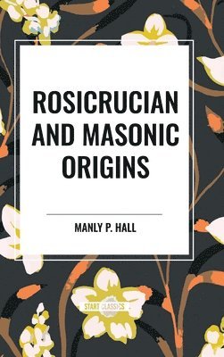 bokomslag Rosicrucian and Masonic Origins