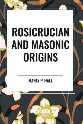 bokomslag Rosicrucian and Masonic Origins