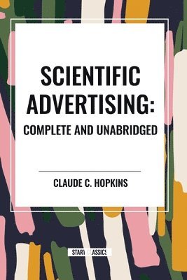 Claude C. Hopkins - Scientific Advertising: Complete and Unabridged, Häftad