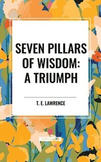 bokomslag Seven Pillars of Wisdom: A Triumph
