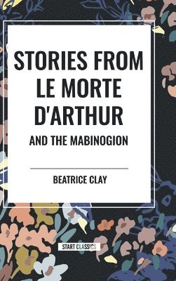 Stories from Le Morte d'Arthur and the Mabinogion