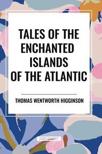 bokomslag Tales of the Enchanted Islands of the Atlantic