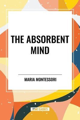 Maria Montessori - The Absorbent Mind, Häftad