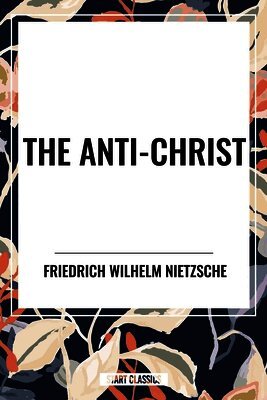 Friedrich Wilhelm Nietzsche - Anti-Christ, Häftad