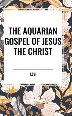 The Aquarian Gospel of Jesus the Christ 1