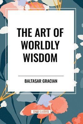 bokomslag The Art of Worldly Wisdom