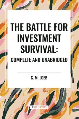 bokomslag The Battle for Investment Survival: Complete and Unabridged by G. M. Loeb