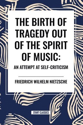 bokomslag The Birth of Tragedy Out of the Spirit of Music