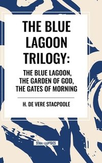 bokomslag The Blue Lagnoon Trilogy: The Blue Lagoon, The Garden of God, The Gates of Morning