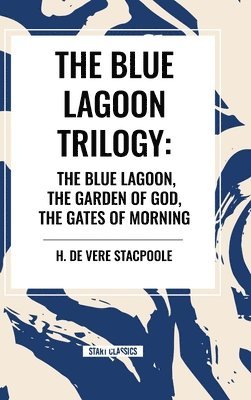 bokomslag The Blue Lagnoon Trilogy: The Blue Lagoon, The Garden of God, The Gates of Morning