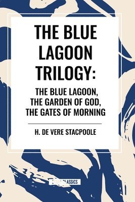 bokomslag The Blue Lagnoon Trilogy: The Blue Lagoon, The Garden of God, The Gates of Morning