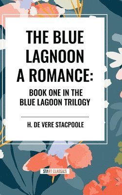 bokomslag The Blue Lagoon: A Romance: Book One in the Blue Lagoon Trilogy