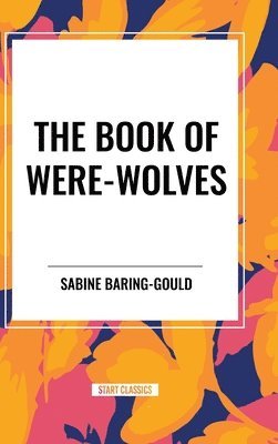 Sabine Baring-Gould - Book of Were-Wolves, Inbunden