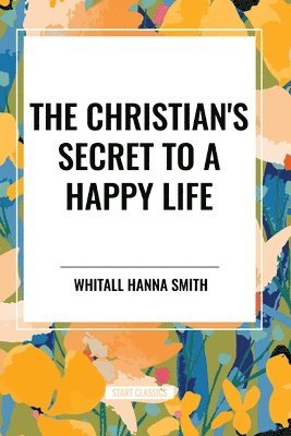 bokomslag The Christian's Secret to a Happy Life