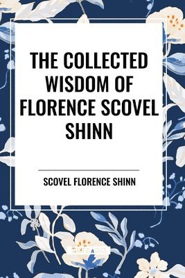 bokomslag The Collected Wisdom of Florence Scovel Shinn