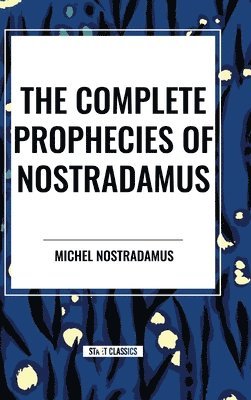 The Complete Prophecies of Nostradamus