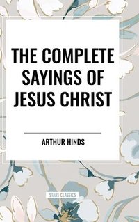 bokomslag The Complete Sayings of Jesus Christ
