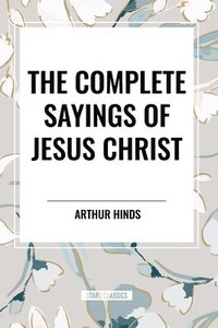bokomslag The Complete Sayings of Jesus Christ